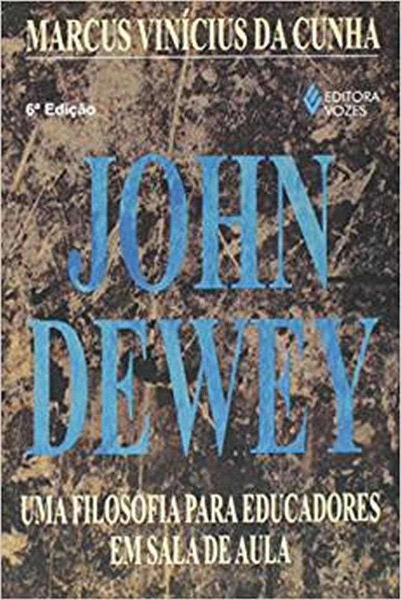 John Dewey: Uma Filosofia para Educadores em sala de Aula